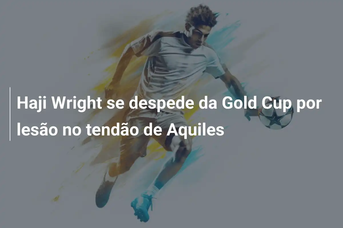 Haji Wright se despede da Gold Cup por lesão no tendão de Aquiles