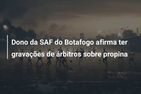 Dono da SAF do Botafogo afirma ter gravações de árbitros sobre propina