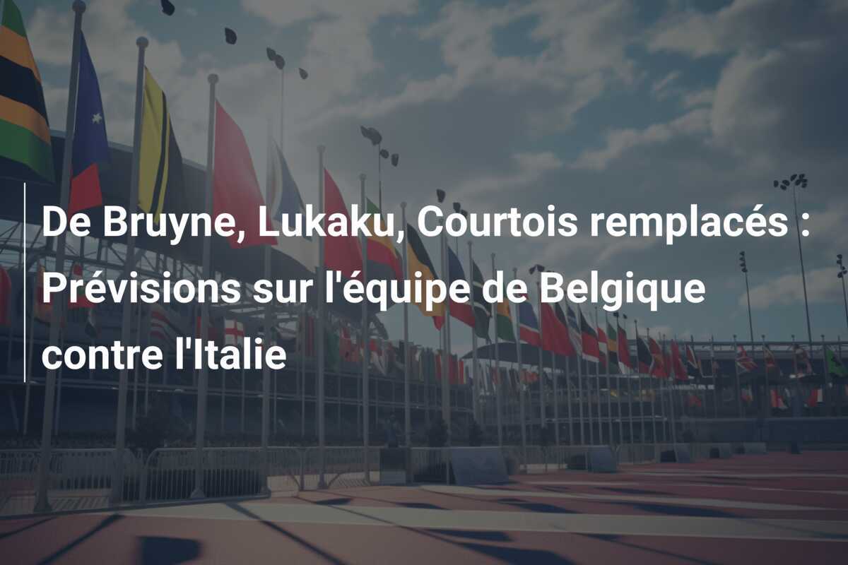 De Bruyne, Lukaku, Courtois remplacés : Prévisions sur l'équipe de Belgique contre l'Italie