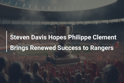 Steven Davis Hopes Philippe Clement Brings Renewed Success to Rangers