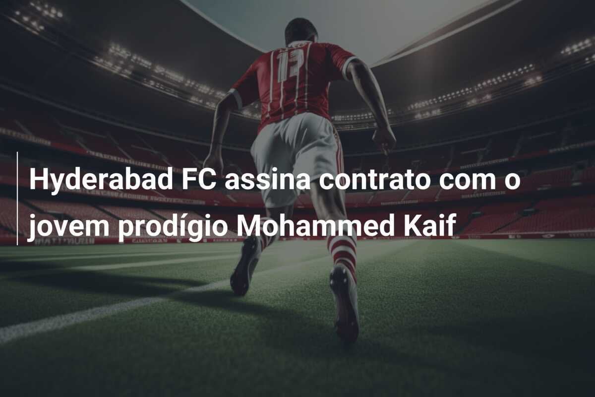 Hyderabad FC assina contrato com o jovem prodígio Mohammed Kaif