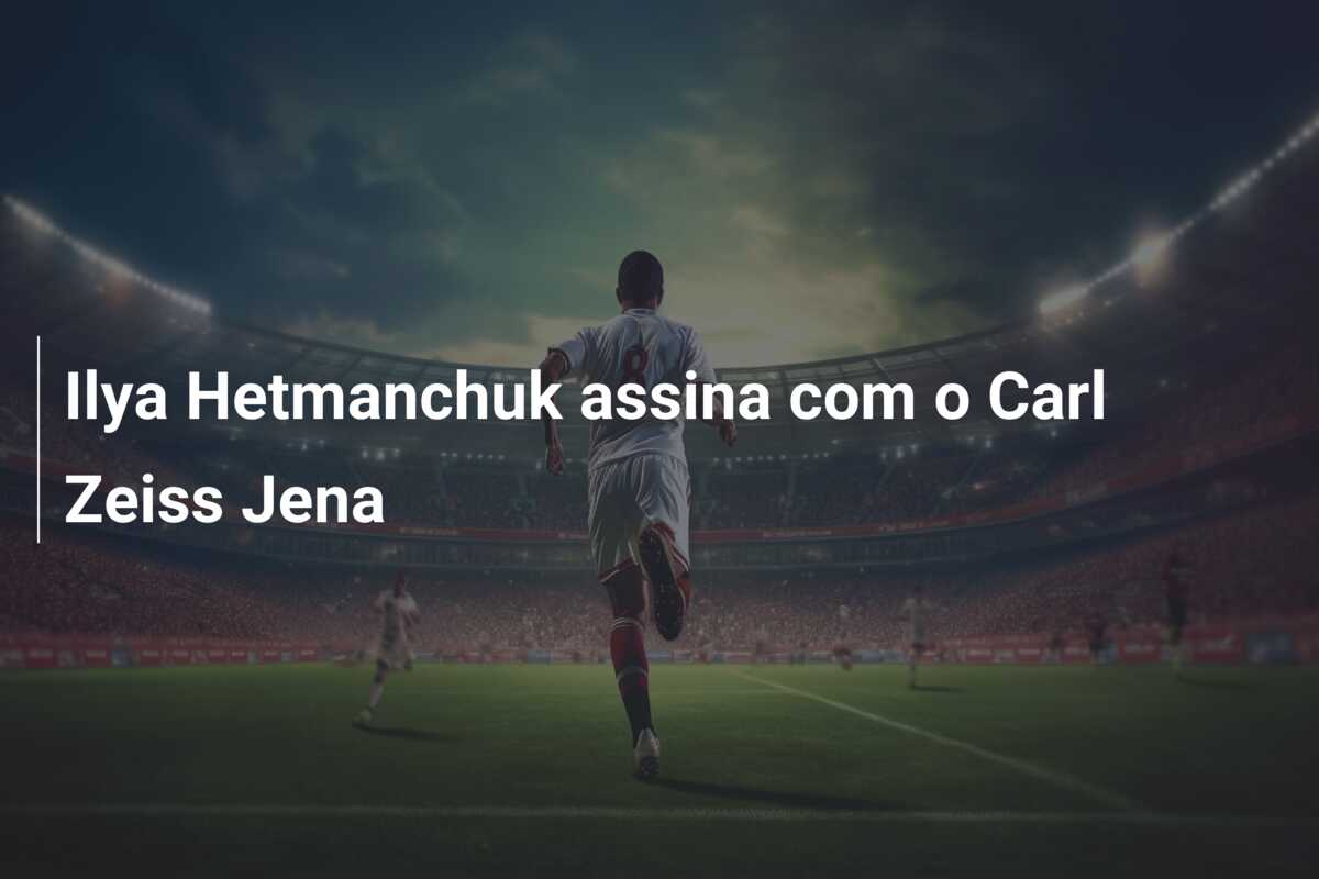 Ilya Hetmanchuk assina com o Carl Zeiss Jena