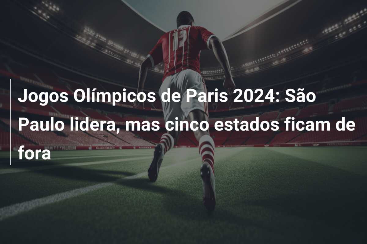 Jogos Olímpicos de Paris 2024: São Paulo lidera, mas cinco estados ficam de fora