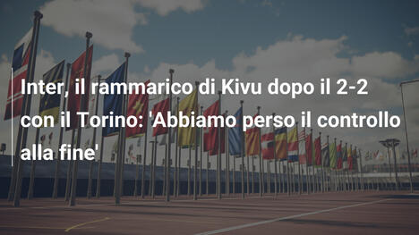 Inter, il rammarico di Kivu dopo il 2-2 con il Torino: 'Abbiamo perso il controllo alla fine'