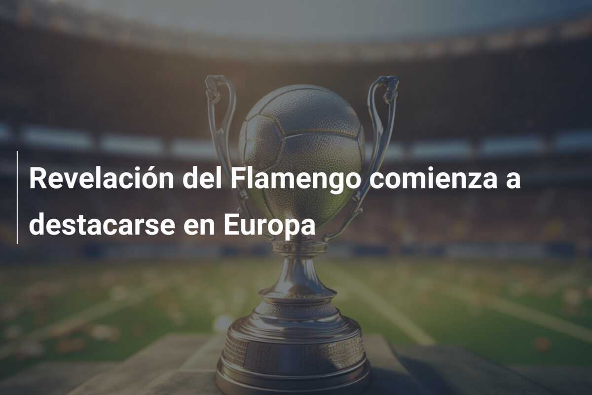 Revelación del Flamengo comienza a destacarse en Europa