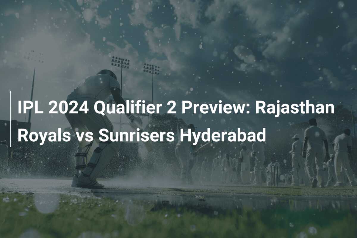 IPL 2024 Qualifier 2 Preview Rajasthan Royals vs Sunrisers Hyderabad