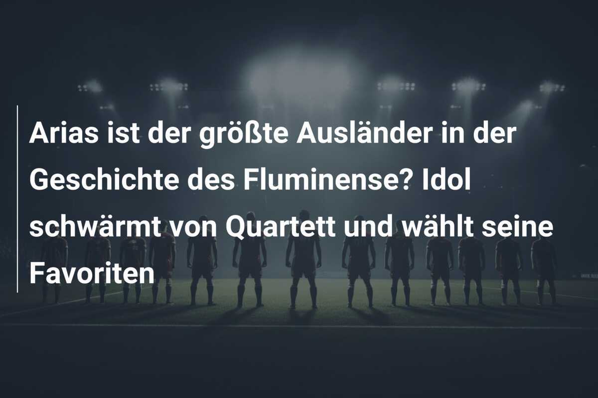 Arias ist der größte Ausländer in der Geschichte des Fluminense? Idol schwärmt von Quartett und wählt seine Favoriten