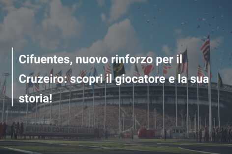 Cifuentes, nuovo rinforzo per il Cruzeiro: scopri il giocatore e la sua storia!