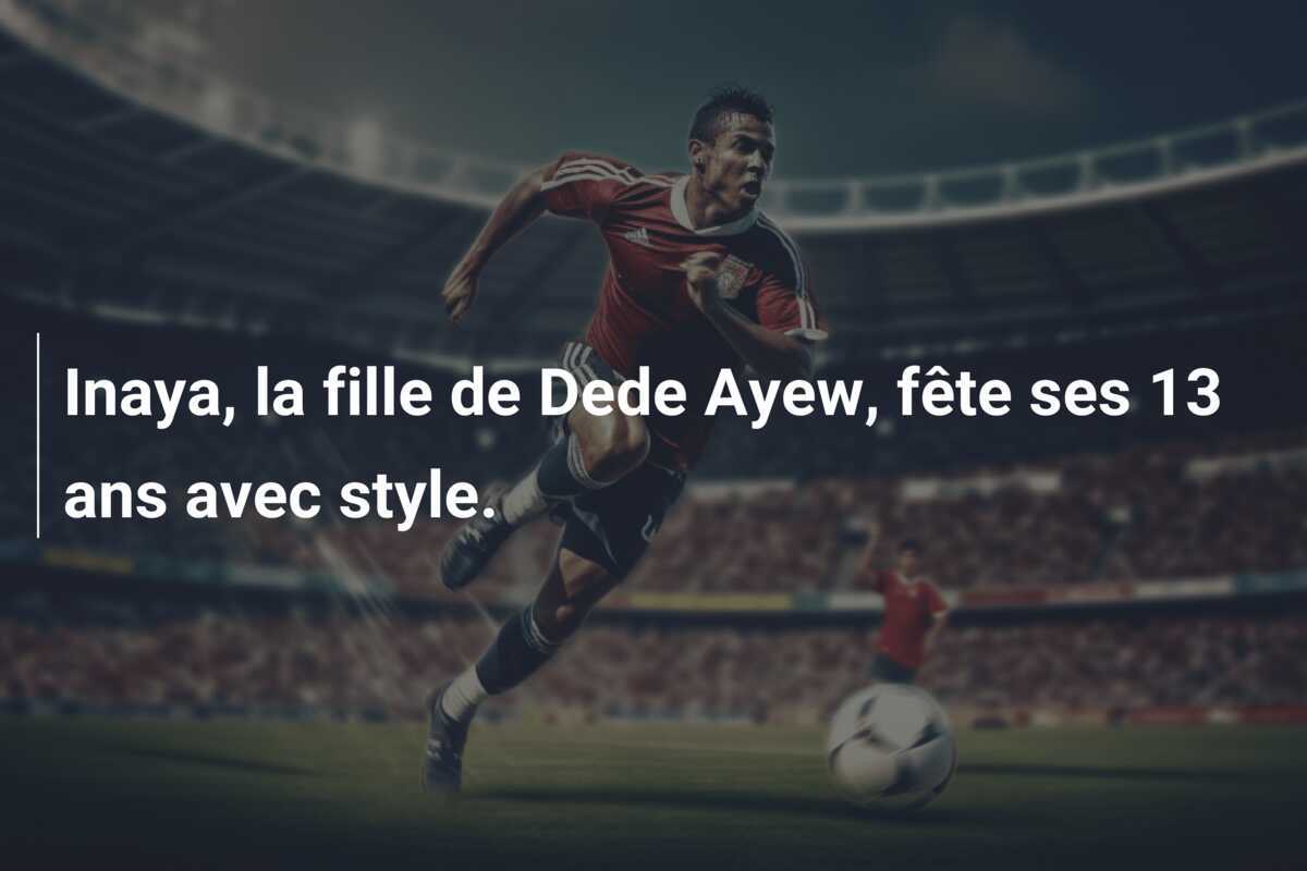 Inaya, la fille de Dede Ayew, fête ses 13 ans avec style.