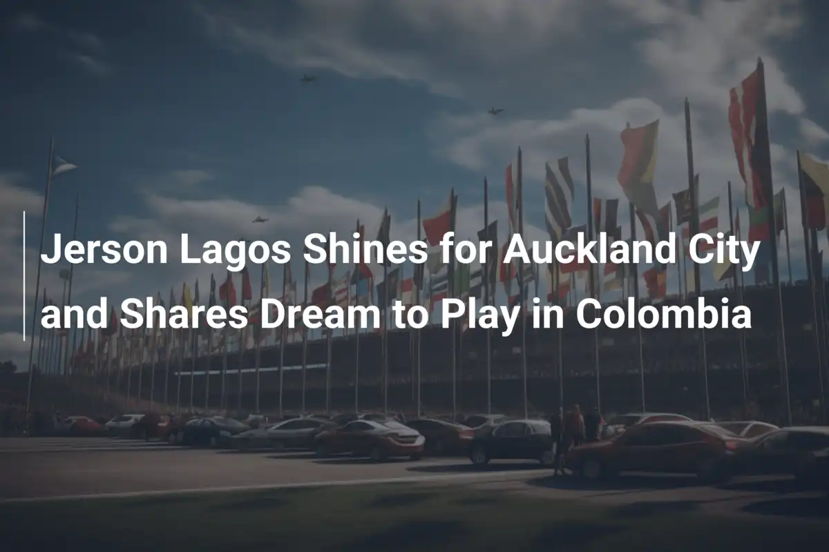 Jerson Lagos Brilla con l'Auckland City e Svela il Sogno di Giocare in Colombia