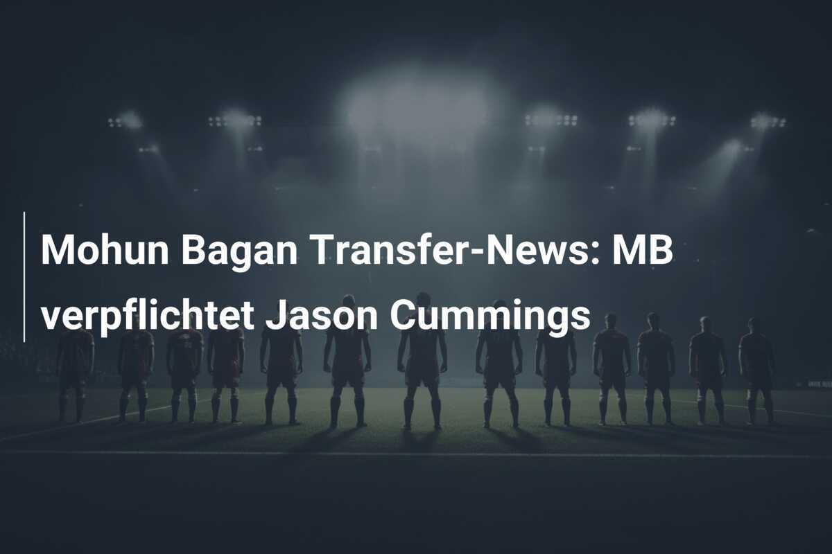 Mohun Bagan Transfer-News: MB verpflichtet Jason Cummings