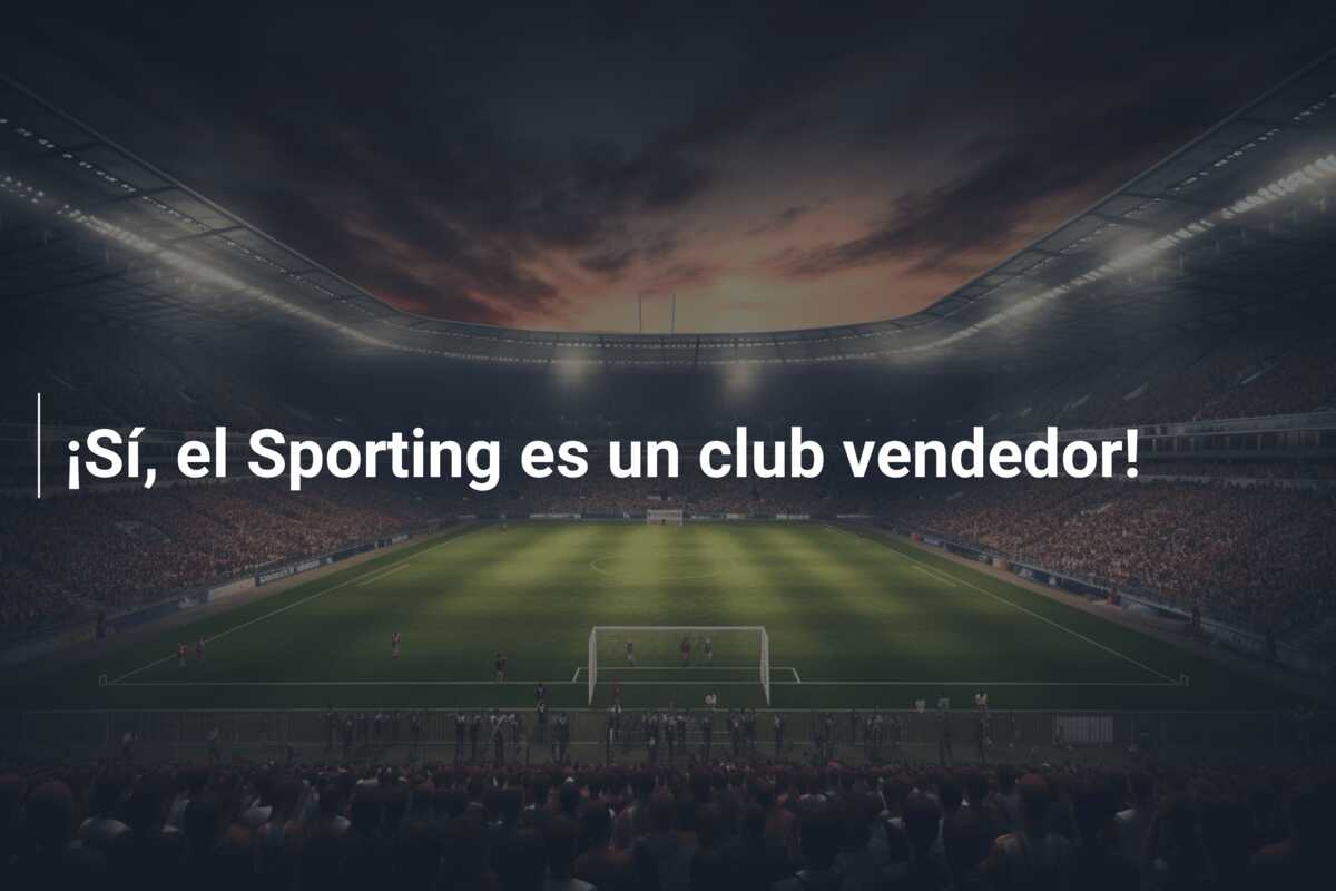 ¡Sí, el Sporting es un club vendedor!