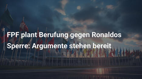 FPF plant Berufung gegen Ronaldos Sperre: Argumente stehen bereit