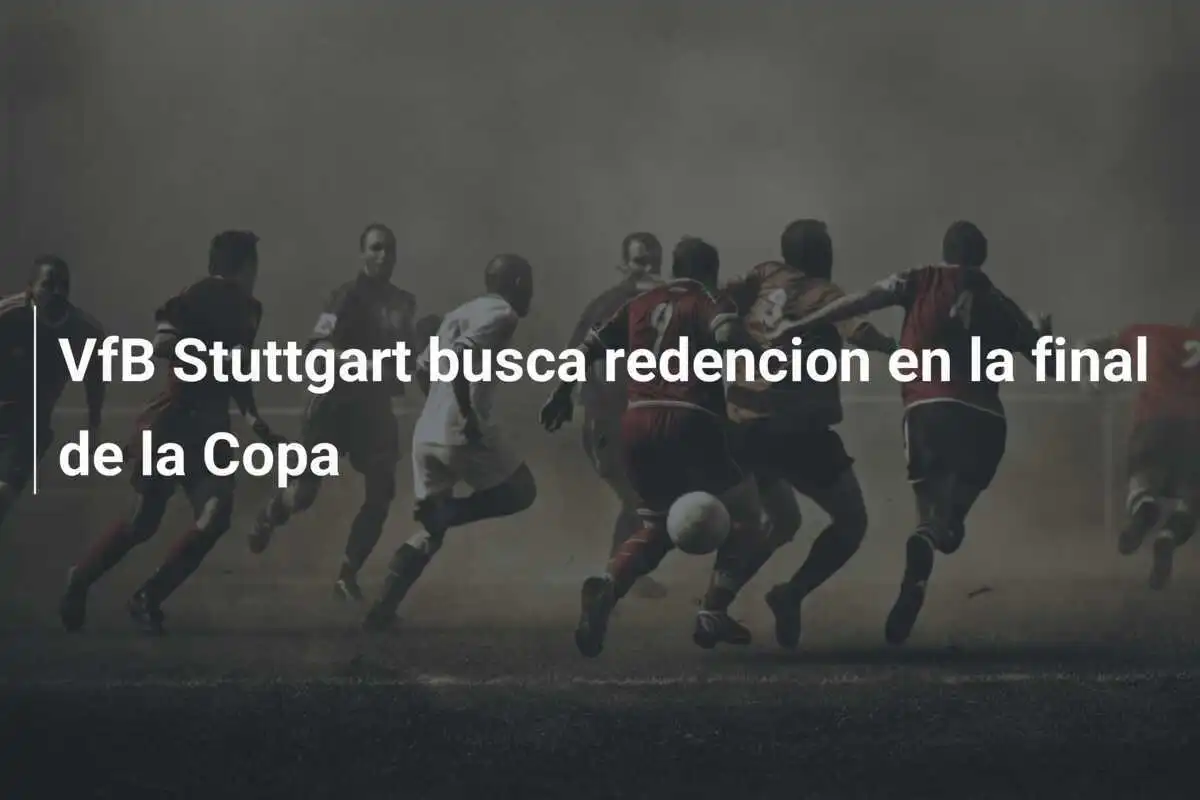 VfB Stuttgart busca redencion en la final de la Copa