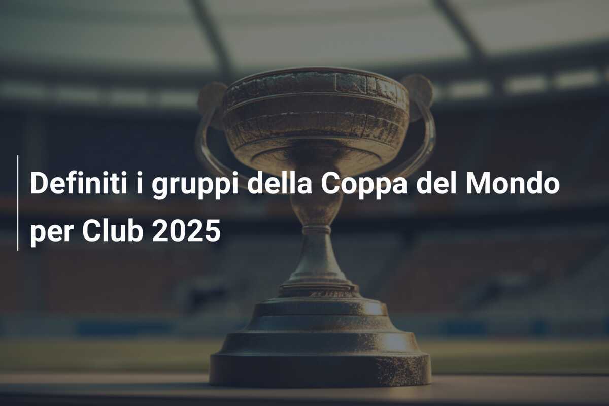Definiti i gruppi della Coppa del Mondo per Club 2025
