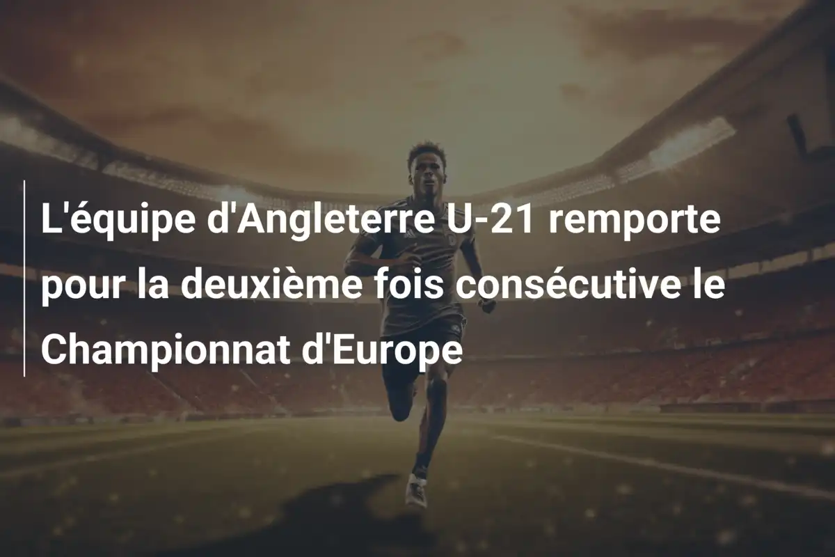 L'équipe d'Angleterre U-21 remporte pour la deuxième fois consécutive le Championnat d'Europe
