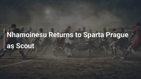 Nhamoinesu Ritorna allo Sparta Praga come Osservatore