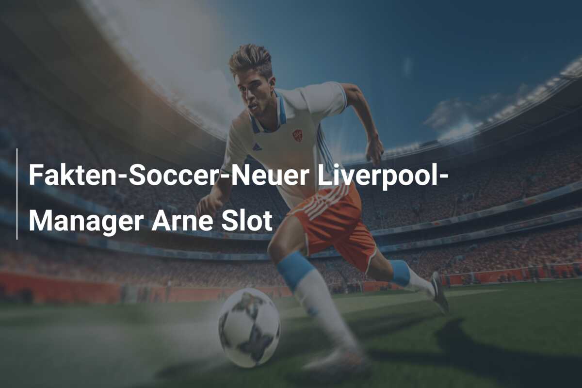 Fakten-Soccer-Neuer Liverpool-Manager Arne Slot