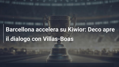 Barcellona accelera su Kiwior: Deco apre il dialogo con Villas-Boas