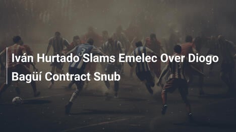 Iván Hurtado arremete contra Emelec por el desprecio al contrato de Diogo Bagüí