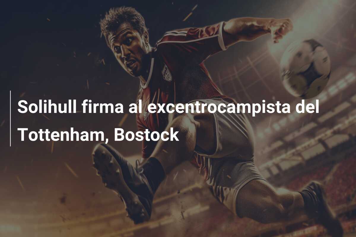 Solihull firma al excentrocampista del Tottenham, Bostock