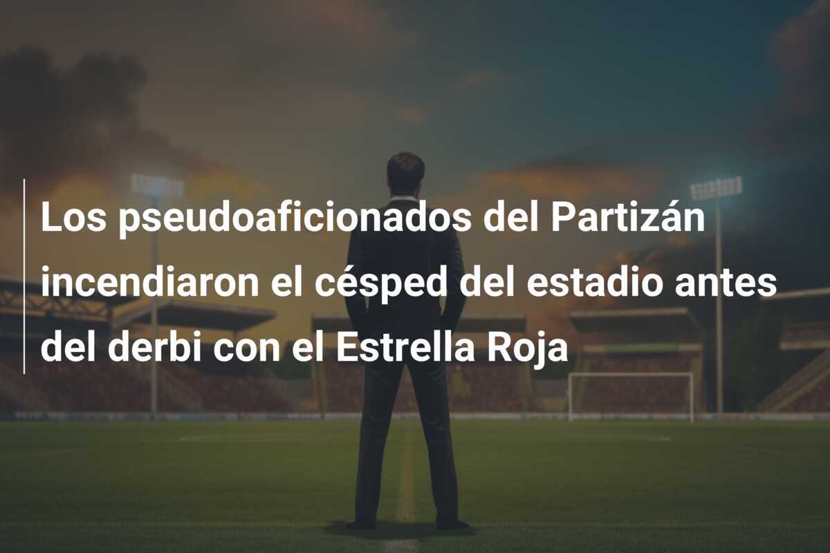 Los pseudoaficionados del Partizán incendiaron el césped del estadio antes del derbi con el Estrella Roja