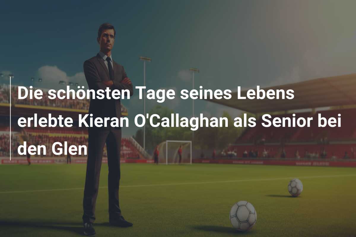 Die schönsten Tage seines Lebens erlebte Kieran O’Callaghan als Senior bei den Glen