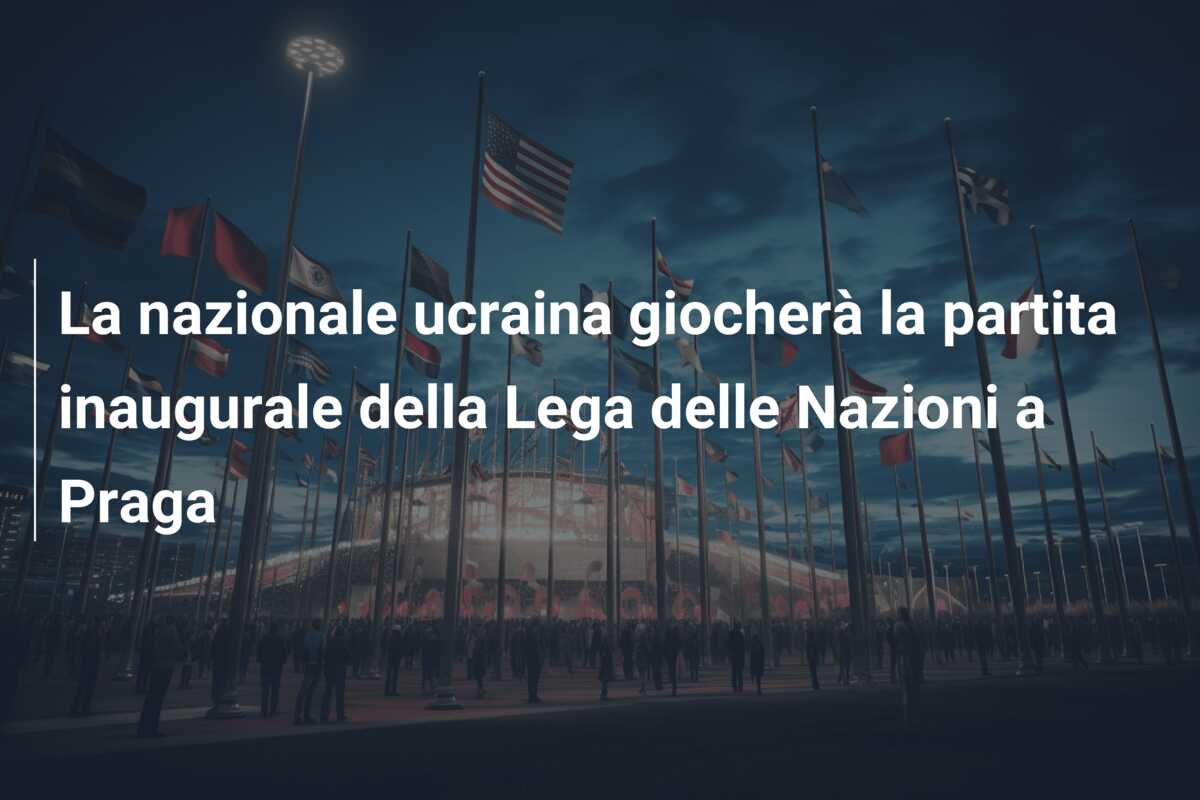 La nazionale ucraina giocherà la partita inaugurale della Lega delle Nazioni a Praga