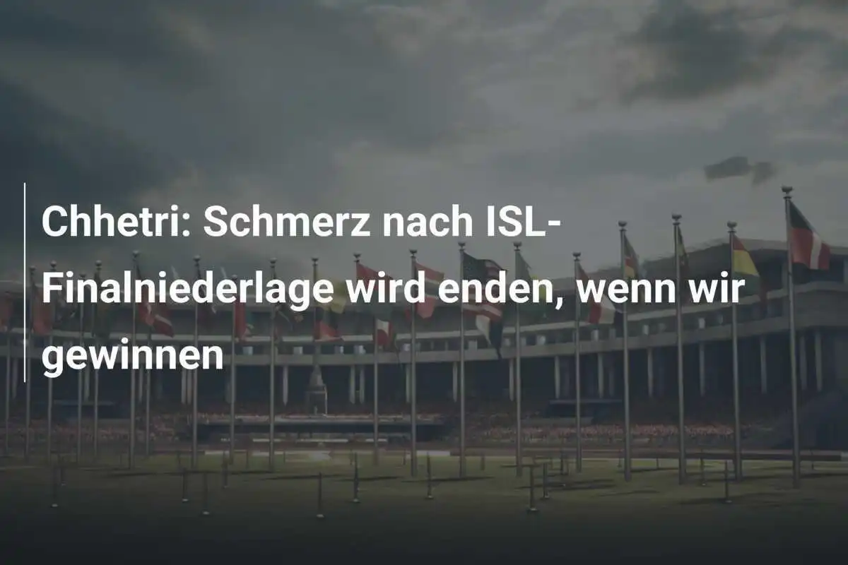 Chhetri: Schmerz nach ISL-Finalniederlage wird enden, wenn wir gewinnen