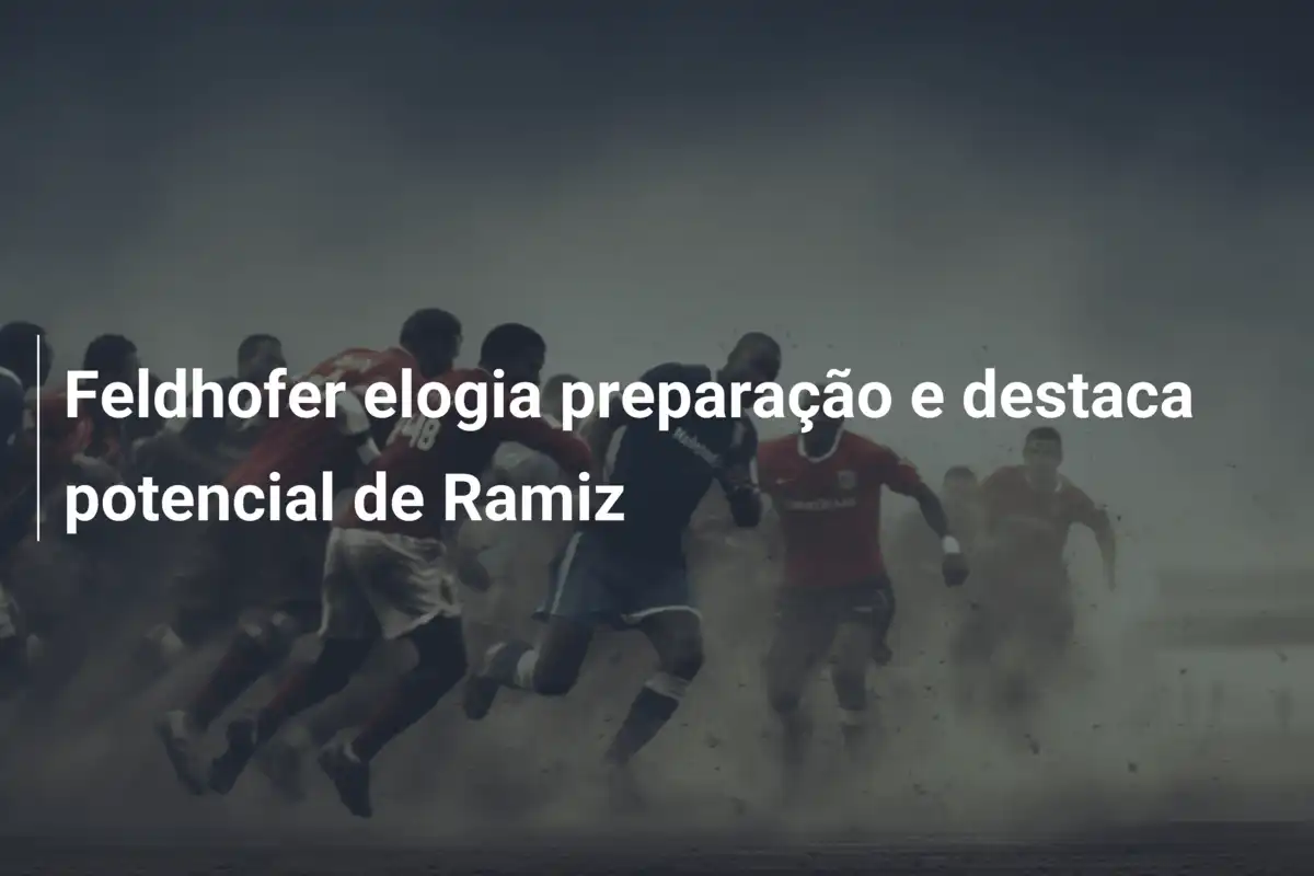 Feldhofer elogia preparação e destaca potencial de Ramiz