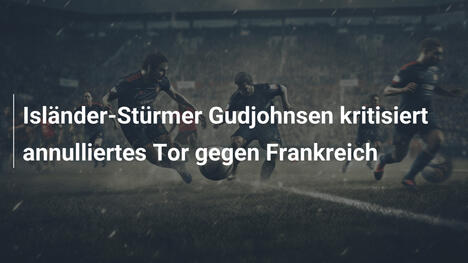 Isländer-Stürmer Gudjohnsen kritisiert annulliertes Tor gegen Frankreich
