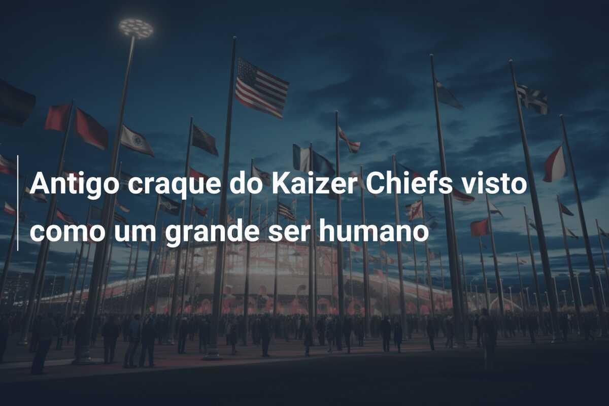 Antigo craque do Kaizer Chiefs visto como um grande ser humano