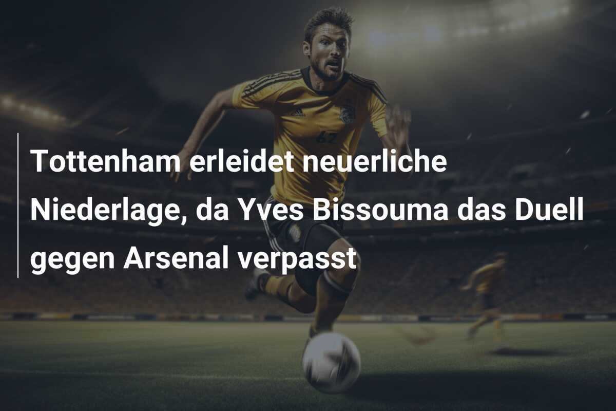 Tottenham erleidet neuerliche Niederlage, da Yves Bissouma das Duell gegen Arsenal verpasst