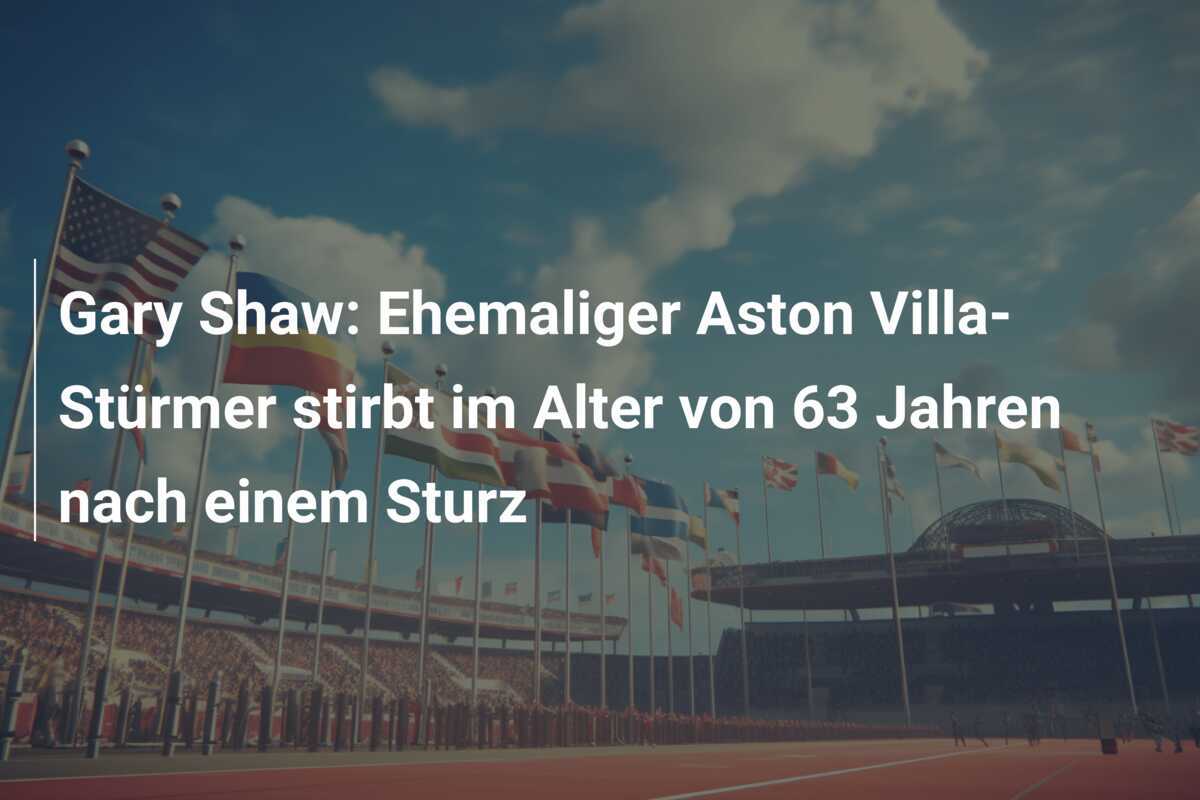 Gary Shaw: Ehemaliger Aston Villa-Stürmer stirbt im Alter von 63 Jahren nach einem Sturz