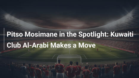 Pitso Mosimane im Rampenlicht: Al-Arabi aus Kuwait wirbt um ihn