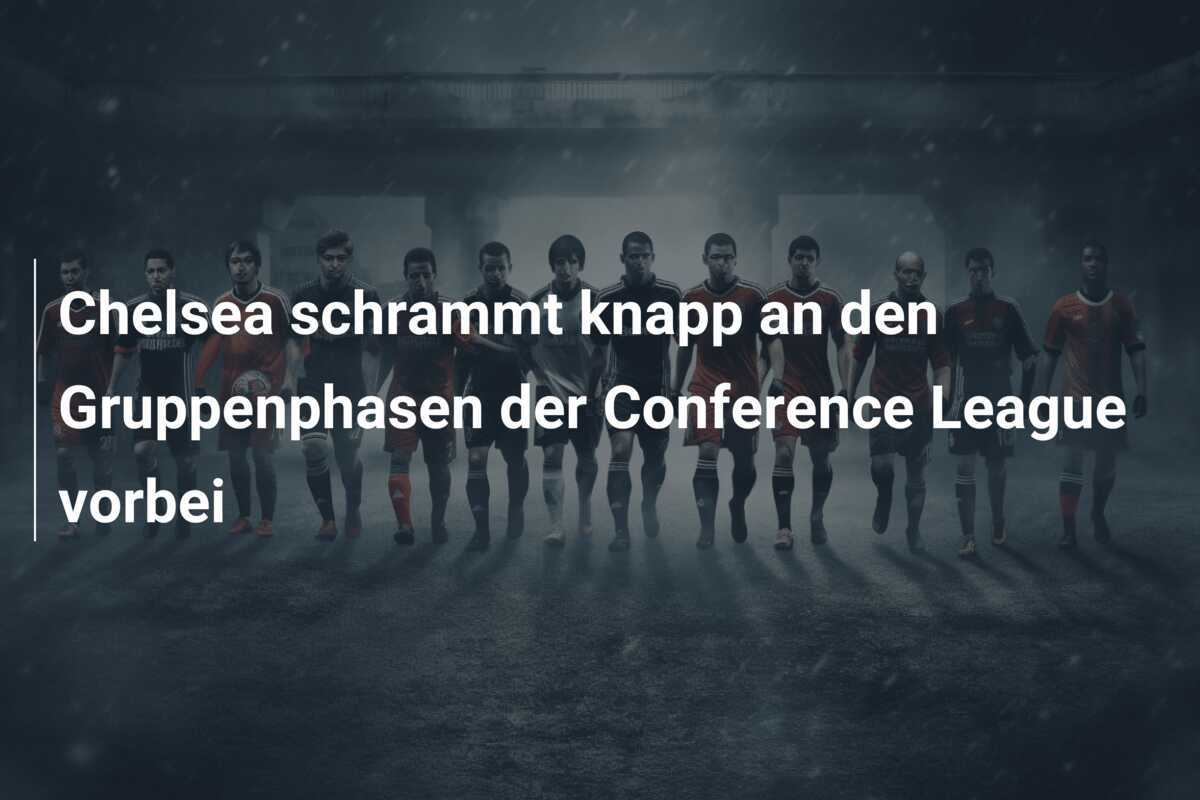 Chelsea schrammt knapp an den Gruppenphasen der Conference League vorbei