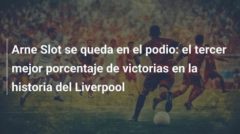 Arne Slot se queda en el podio: el tercer mejor porcentaje de victorias en la historia del Liverpool