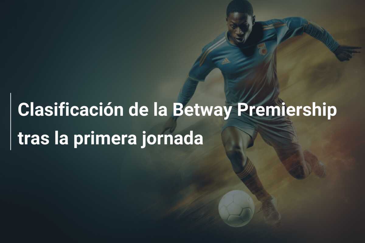 Clasificación de la Betway Premiership tras la primera jornada