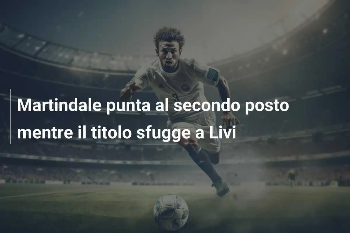Martindale punta al secondo posto mentre il titolo sfugge a Livi