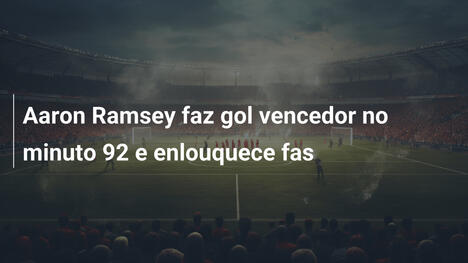 Aaron Ramsey faz gol vencedor no minuto 92 e enlouquece fas