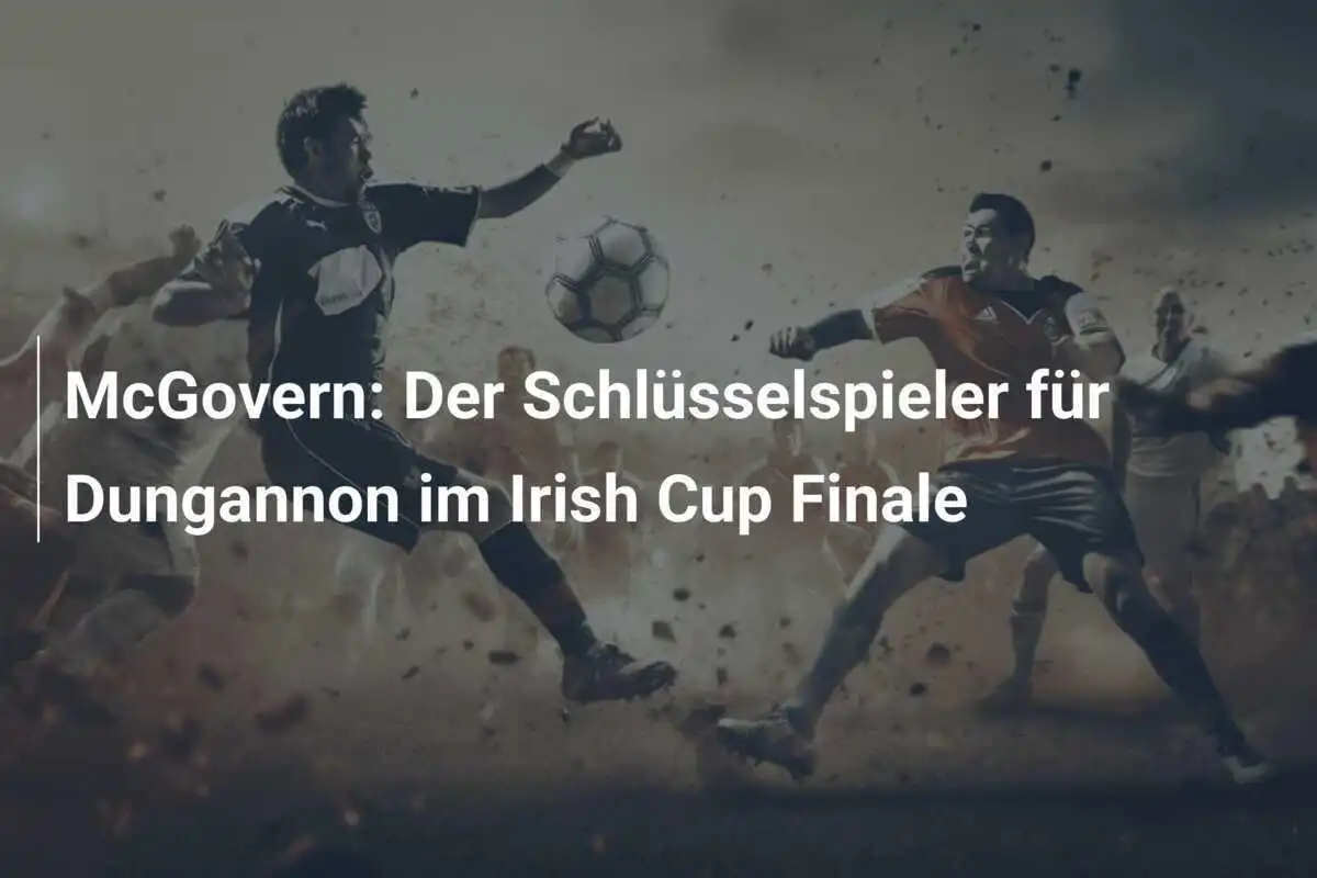 McGovern: Der Schlüsselspieler für Dungannon im Irish Cup Finale