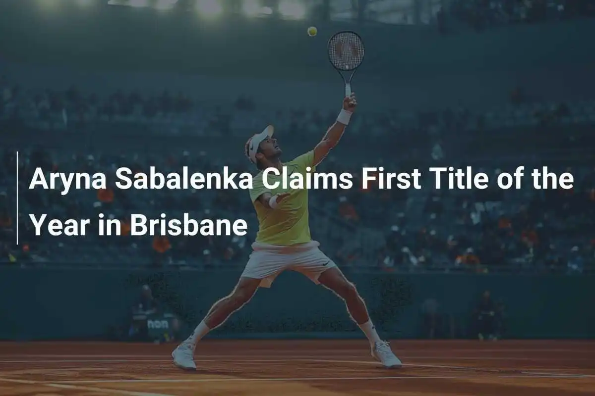 Aryna Sabalenka sichert sich ersten Titel des Jahres in Brisbane