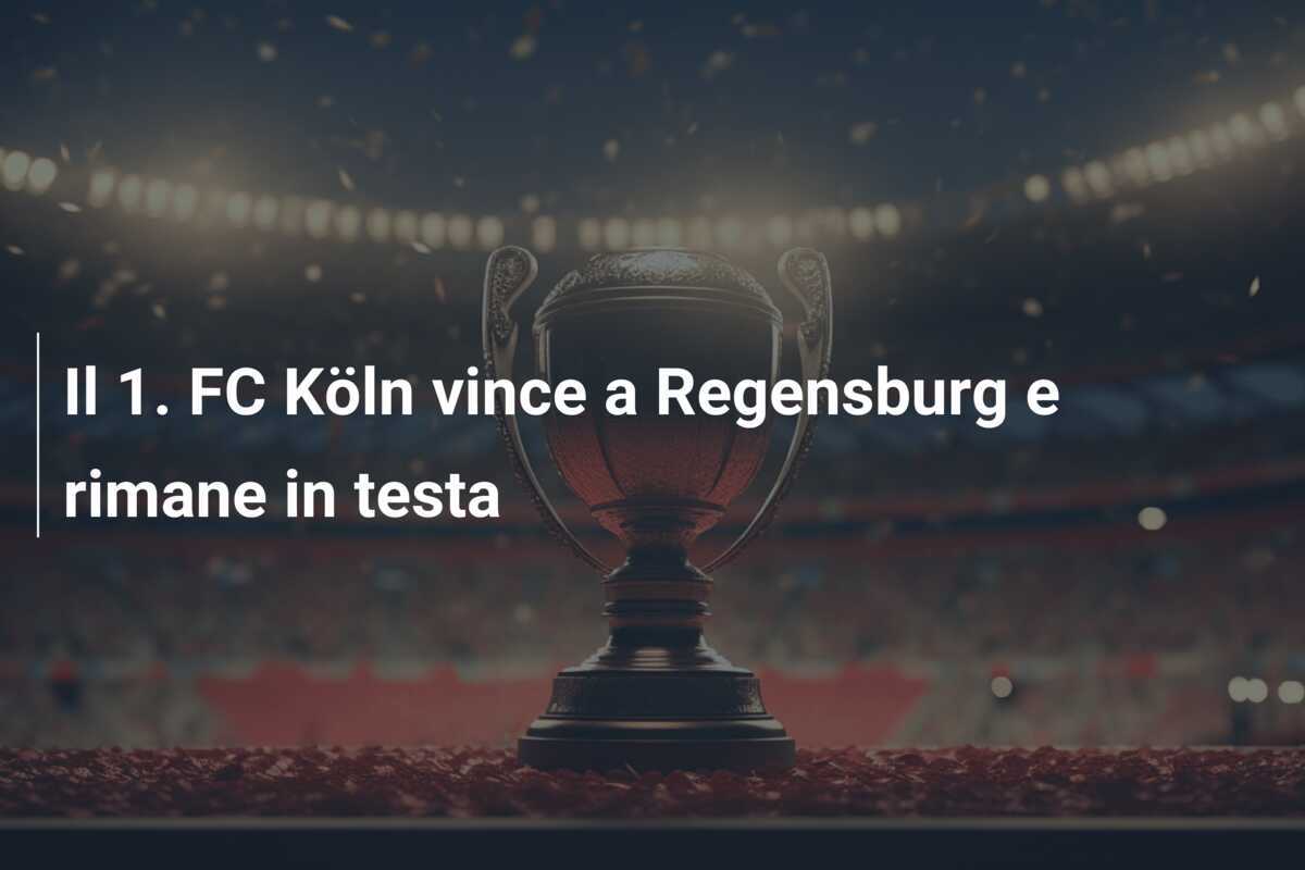 Il 1. FC Köln vince a Regensburg e rimane in testa