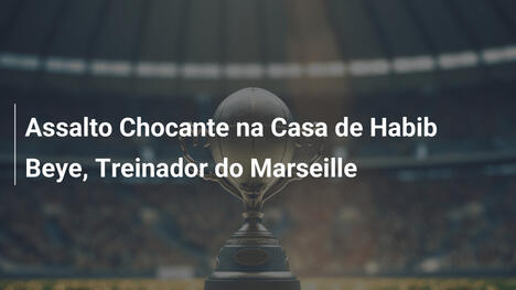 Assalto Chocante na Casa de Habib Beye, Treinador do Marseille