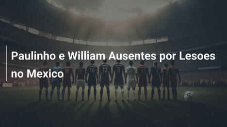 Paulinho e William Ausentes por Lesoes no Mexico