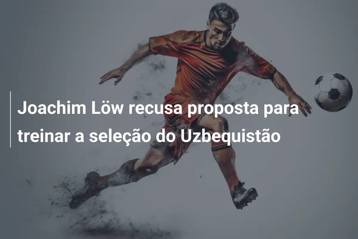 Joachim Löw recusa proposta para treinar a seleção do Uzbequistão
