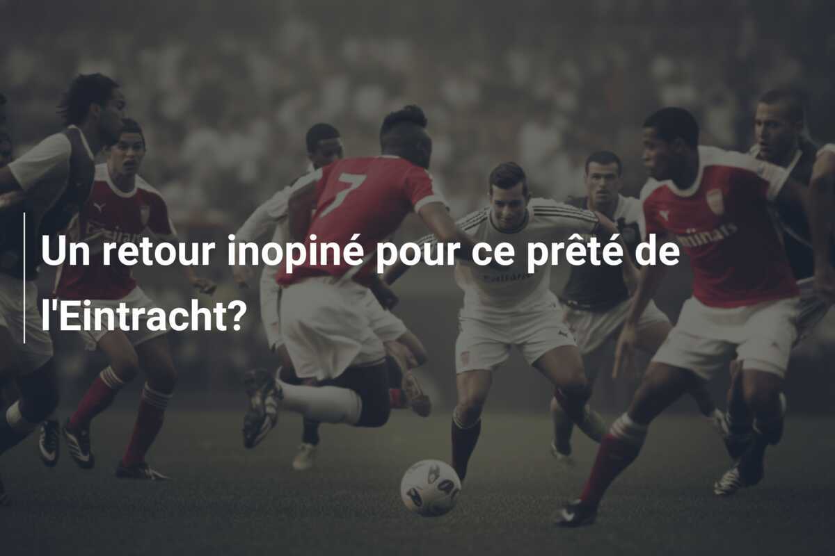 Un retour inopiné pour ce prêté de l'Eintracht?