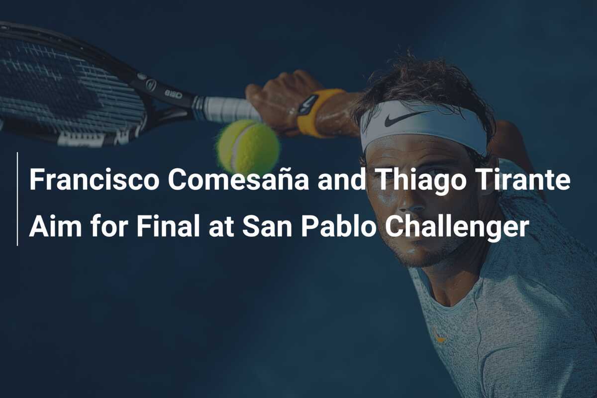 Francisco Comesaña and Thiago Tirante Aim for Final at San Pablo Challenger