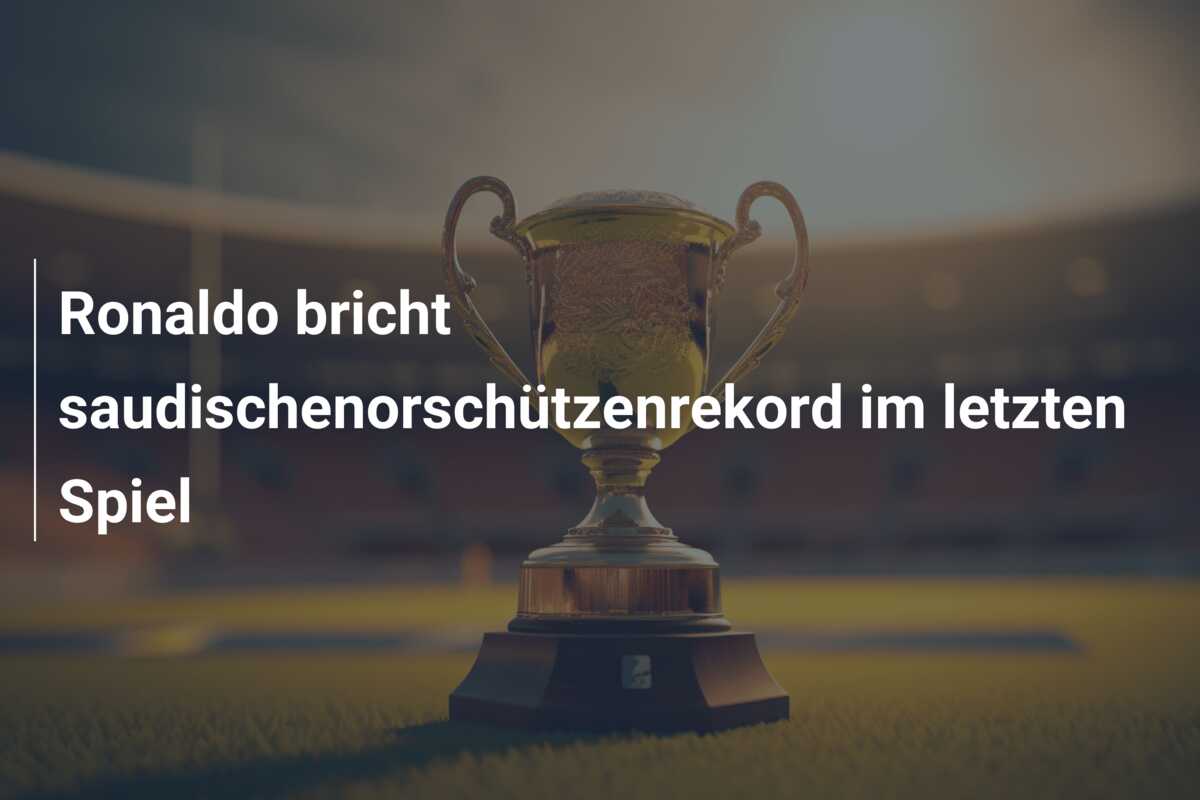 Ronaldo bricht saudischenorschützenrekord im letzten Spiel