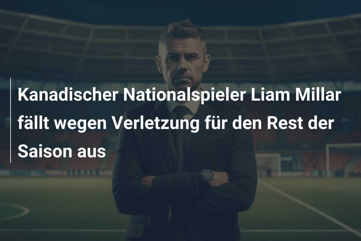 Kanadischer Nationalspieler Liam Millar fällt wegen Verletzung für den Rest der Saison aus